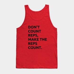 DONT COUNT REPS, MAKE THE REPS COUNT Tank Top